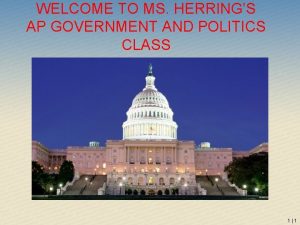 WELCOME TO MS HERRINGS AP GOVERNMENT AND POLITICS