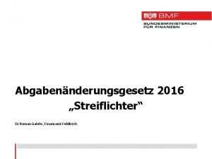 Abgabennderungsgesetz 2016 Streiflichter Dr Roman Galehr Finanzamt Feldkirch