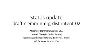 Status update draftclemmnmrgdistintent02 Alexander Clemm Futurewei USA Laurent