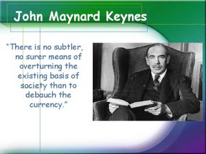 John Maynard Keynes There is no subtler no