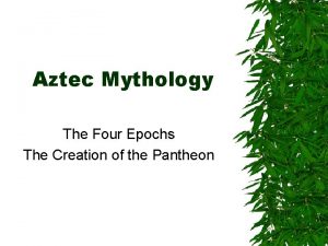 Aztec Mythology The Four Epochs The Creation of