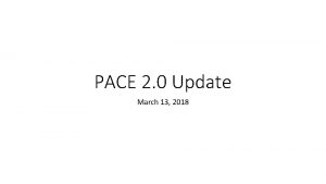 PACE 2 0 Update March 13 2018 PACE