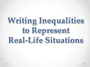 Writing Inequalities to Represent RealLife Situations Situation 1
