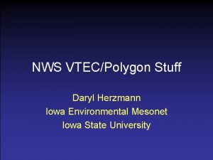 NWS VTECPolygon Stuff Daryl Herzmann Iowa Environmental Mesonet