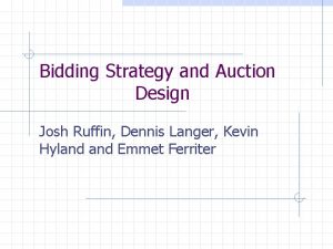 Bidding Strategy and Auction Design Josh Ruffin Dennis