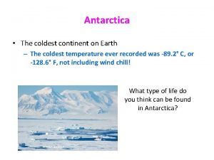Antarctica The coldest continent on Earth The coldest