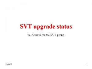 SVT upgrade status A Annovi for the SVT