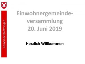 Gemeinde Bottmingen Einwohnergemeindeversammlung 20 Juni 2019 Herzlich Willkommen