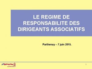LE REGIME DE RESPONSABILITE DES DIRIGEANTS ASSOCIATIFS Parthenay