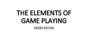 THE ELEMENTS OF GAME PLAYING ERSN ERTAN Unique