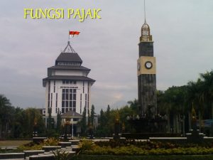 FUNGSI PAJAK Pengertian Pajak adalah iuran yang harus