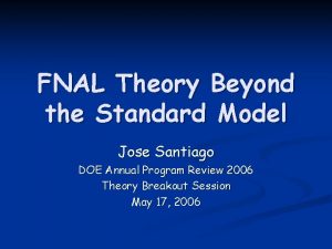 FNAL Theory Beyond the Standard Model Jose Santiago