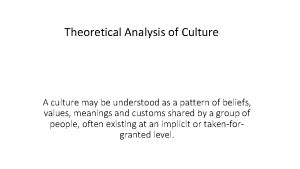 Theoretical Analysis of Culture A culture may be