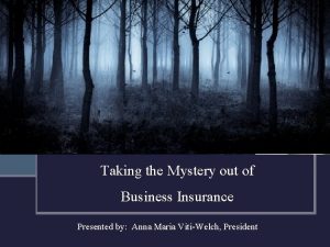 Taking the Mystery out of Business Insurance Presented