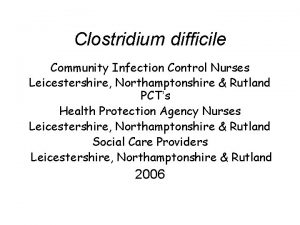 Clostridium difficile Community Infection Control Nurses Leicestershire Northamptonshire