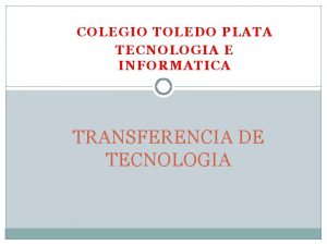 COLEGIO TOLEDO PLATA TECNOLOGIA E INFORMATICA TRANSFERENCIA DE