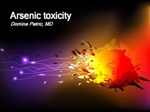 Arsenic toxicity Domina Petric MD Arsenic semiconductors wood