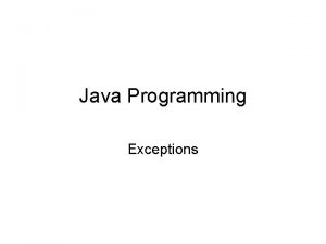 Java Programming Exceptions Exceptions Java has a built
