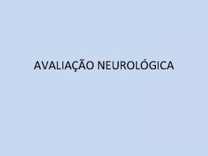 AVALIAO NEUROLGICA COMA O Coma causado pela perturbao