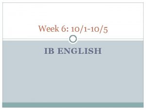 Week 6 101 105 IB ENGLISH MONDAY 101