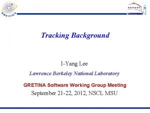 Tracking Background IYang Lee Lawrence Berkeley National Laboratory