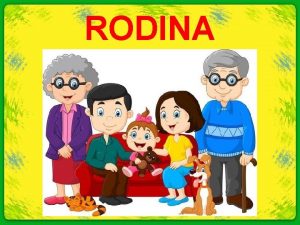 RODINA Pomenuj lenov rodiny otec mama rodiia syn