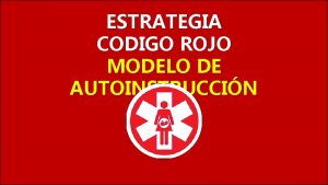 ESTRATEGIA CODIGO ROJO MODELO DE AUTOINSTRUCCIN Cdigo Rojo