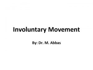 Involuntary Movement By Dr M Abbas Involuntary Movement