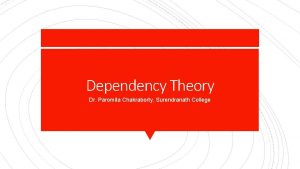 Dependency Theory Dr Paromita Chakraborty Surendranath College The