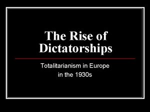 The Rise of Dictatorships Totalitarianism in Europe in