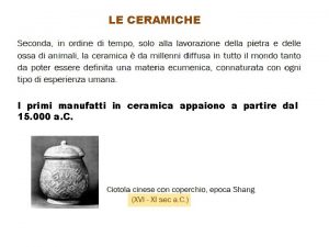 LE CERAMICHE I primi manufatti in ceramica appaiono