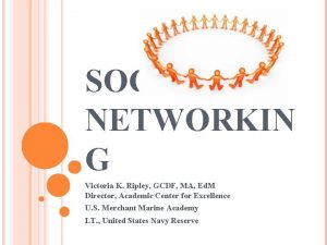 SOCIAL NETWORKIN G Victoria K Ripley GCDF MA