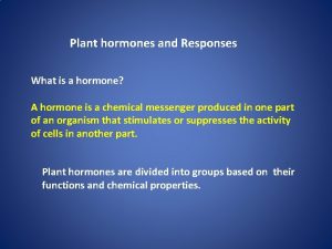 Plant hormones and Responses What is a hormone