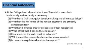 Financial Autonomy At the College level decentralization of