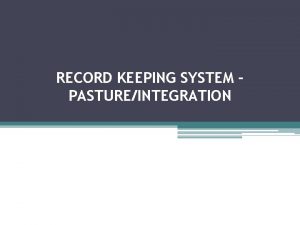 RECORD KEEPING SYSTEM PASTUREINTEGRATION RECORD KEEPING SYSTEM Outlined