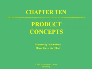 CHAPTER TEN PRODUCT CONCEPTS Prepared by Jack Gifford