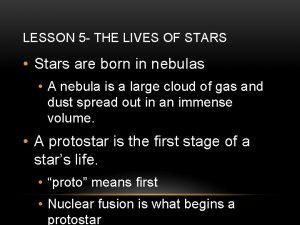 LESSON 5 THE LIVES OF STARS Stars are
