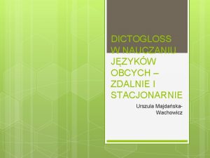 DICTOGLOSS W NAUCZANIU JZYKW OBCYCH ZDALNIE I STACJONARNIE