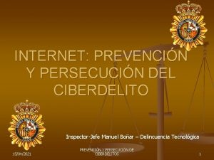 INTERNET PREVENCIN Y PERSECUCIN DEL CIBERDELITO InspectorJefe Manuel