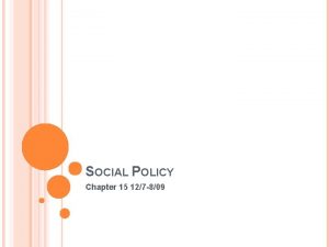 SOCIAL POLICY Chapter 15 127 809 THE SOCIAL