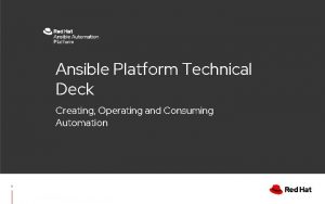 Ansible Platform Technical Deck Creating Operating and Consuming