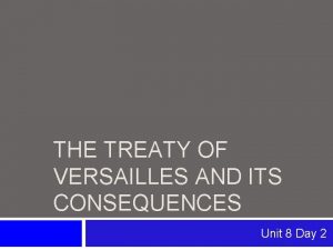 THE TREATY OF VERSAILLES AND ITS CONSEQUENCES Unit