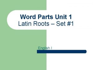 Word Parts Unit 1 Latin Roots Set 1