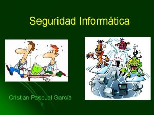 Seguridad Informtica Cristian Pascual Garca Seguridad En los