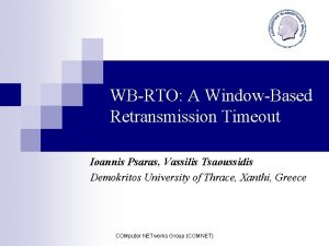 WBRTO A WindowBased Retransmission Timeout Ioannis Psaras Vassilis
