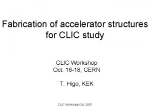 Fabrication of accelerator structures for CLIC study CLIC