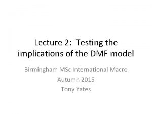 Lecture 2 Testing the implications of the DMF