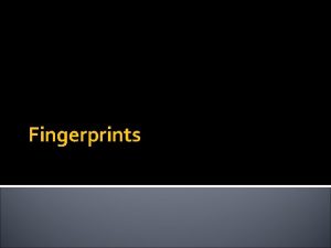 Fingerprints Fingerprints Learning Targets Chapter 6 Discuss the