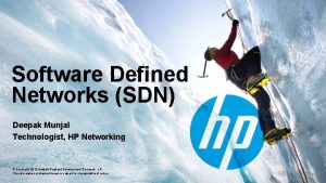 Software Defined Networks SDN Deepak Munjal Technologist HP