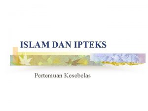 ISLAM DAN IPTEKS Pertemuan Kesebelas TIK n Dengan